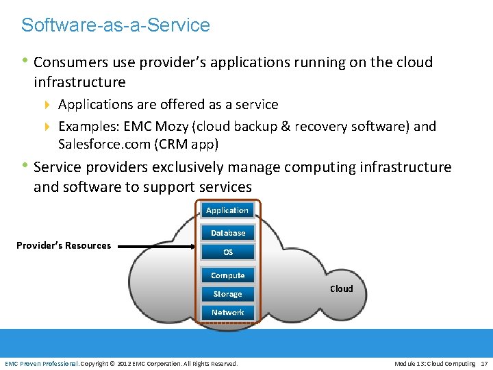 Software-as-a-Service • Consumers use provider’s applications running on the cloud infrastructure 4 Applications are