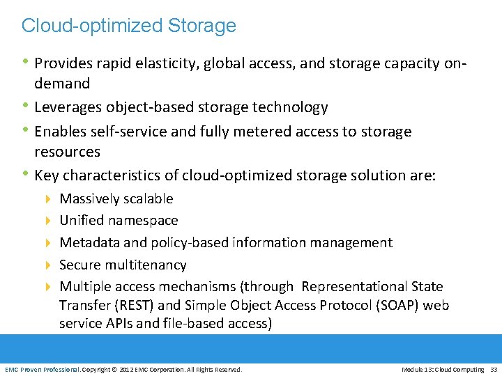 Cloud-optimized Storage • Provides rapid elasticity, global access, and storage capacity on • •