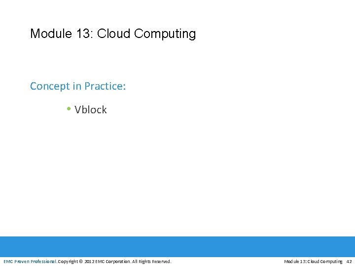 Module 13: Cloud Computing Concept in Practice: • Vblock EMC Proven Professional. Copyright ©