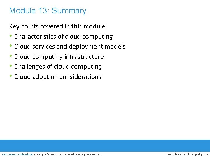 Module 13: Summary Key points covered in this module: • Characteristics of cloud computing