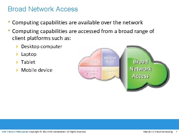 Broad Network Access • Computing capabilities are available over the network • Computing capabilities