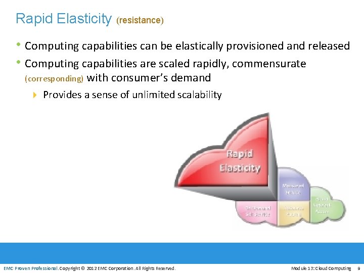 Rapid Elasticity (resistance) • Computing capabilities can be elastically provisioned and released • Computing