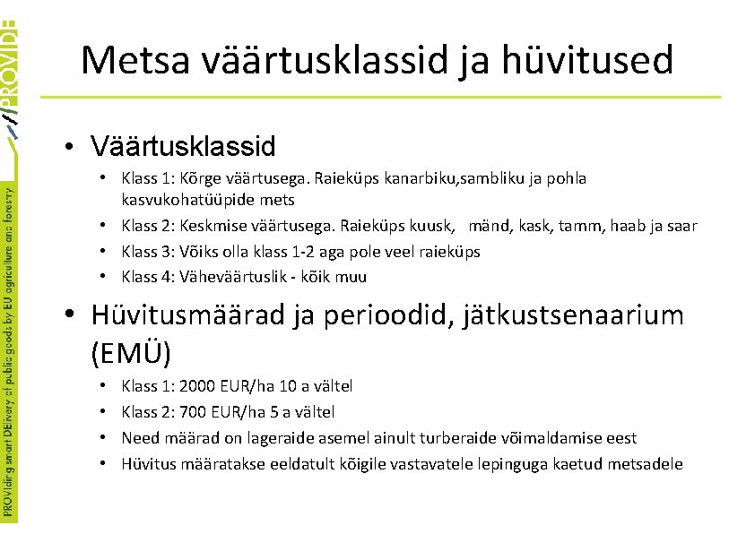 Metsa väärtusklassid ja hüvitused • Väärtusklassid • Klass 1: Kõrge väärtusega. Raieküps kanarbiku, sambliku