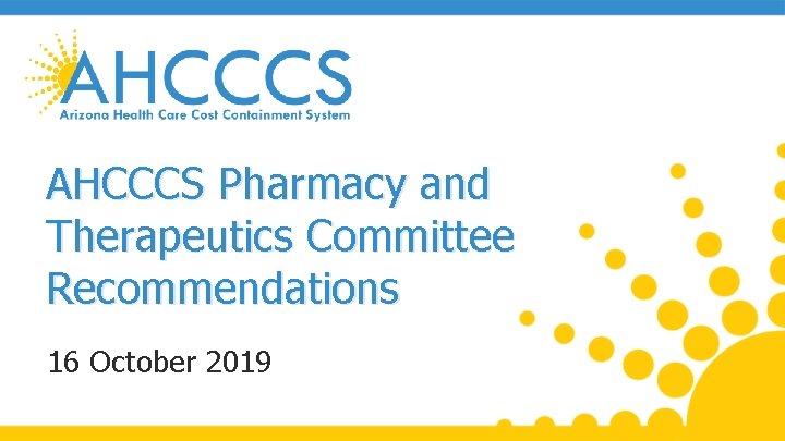 AHCCCS Pharmacy and Therapeutics Committee Recommendations 16 October 2019 