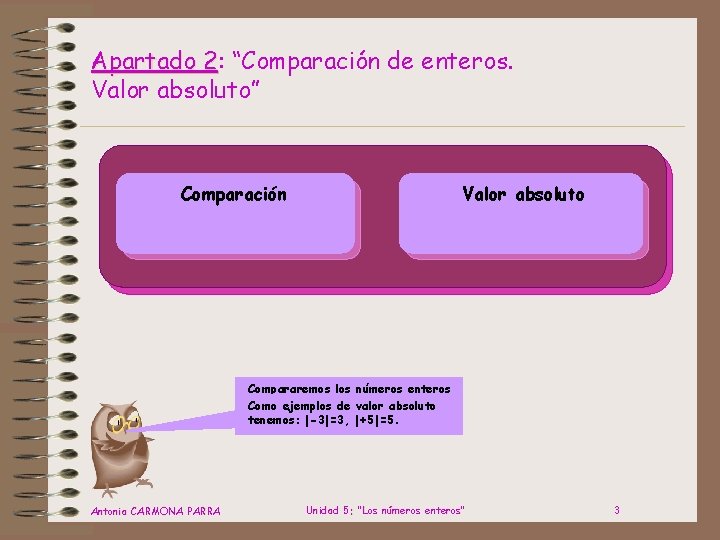 Apartado 2: 2 “Comparación de enteros. Valor absoluto” Comparación Valor absoluto Compararemos los números