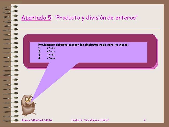 Apartado 5: 5 “Producto y división de enteros” Previamente debemos conocer las siguientes regla