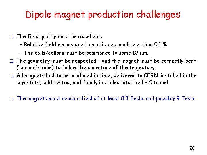 Dipole magnet production challenges q The field quality must be excellent: - Relative field