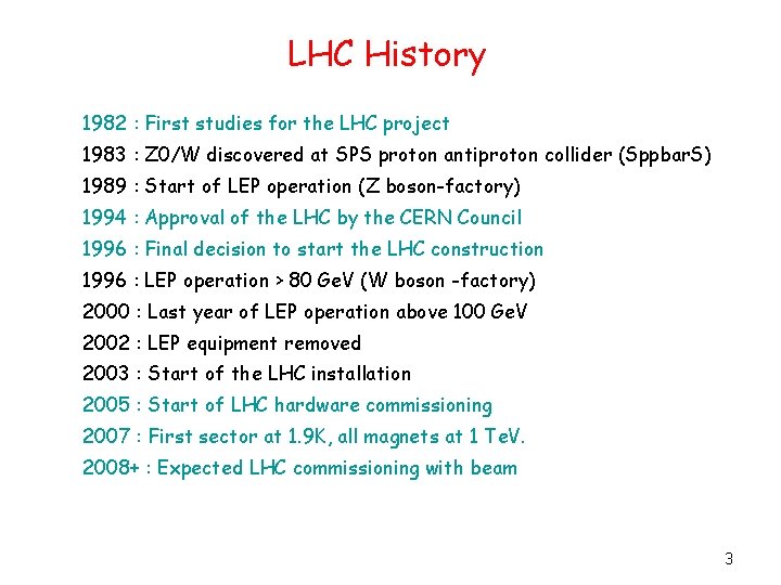 LHC History 1982 : First studies for the LHC project 1983 : Z 0/W