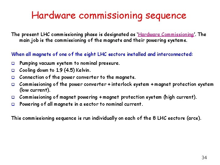 Hardware commissioning sequence The present LHC commissioning phase is designated as ‘Hardware Commissioning’. The
