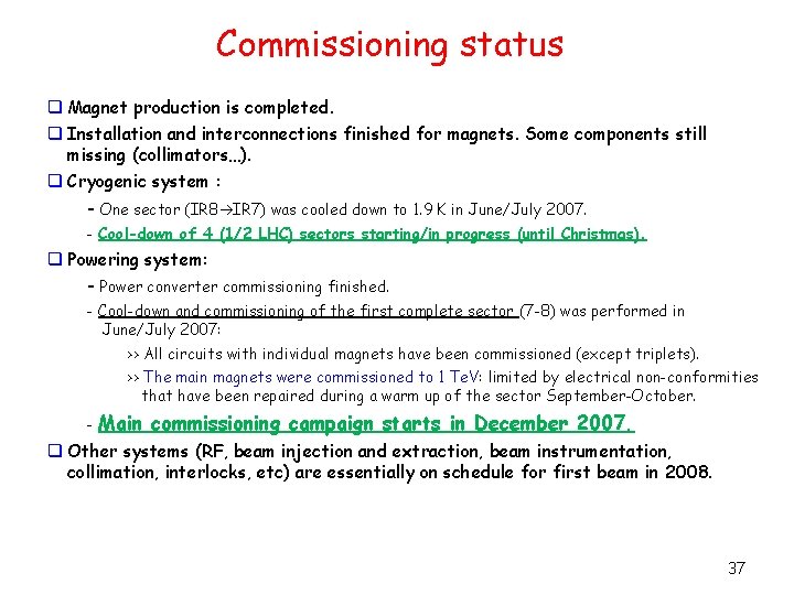 Commissioning status q Magnet production is completed. q Installation and interconnections finished for magnets.