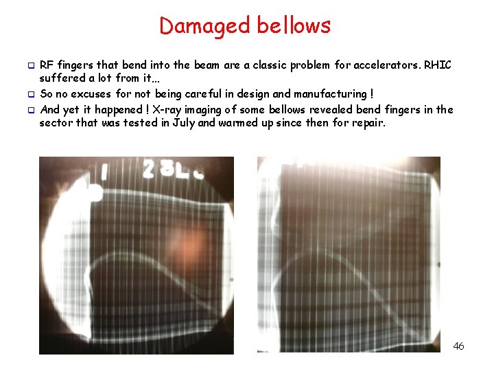 Damaged bellows RF fingers that bend into the beam are a classic problem for