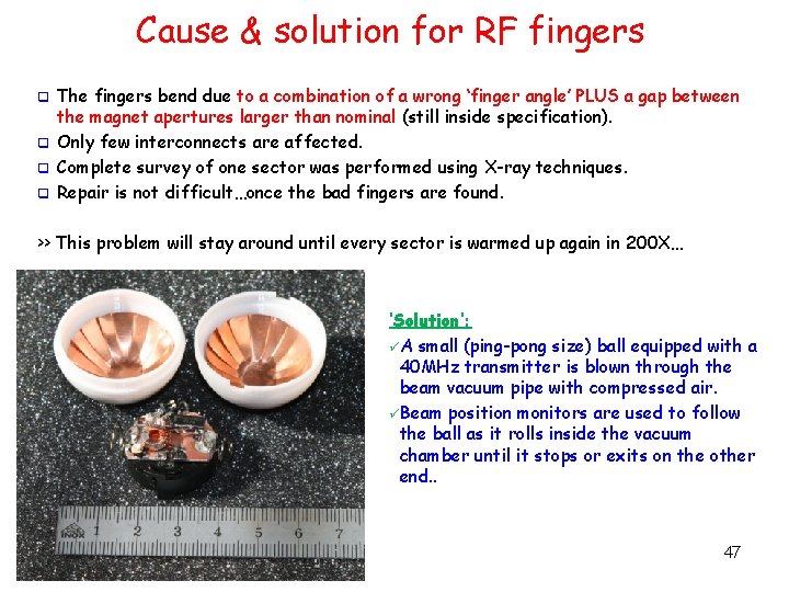 Cause & solution for RF fingers The fingers bend due to a combination of