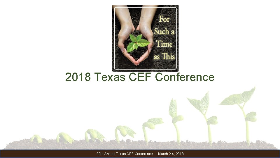 2018 Texas CEF Conference 30 th Annual Texas CEF Conference — March 2 -4,