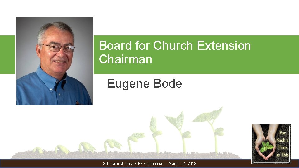 Board for Church Extension Chairman Eugene Bode 30 th Annual Texas CEF Conference —