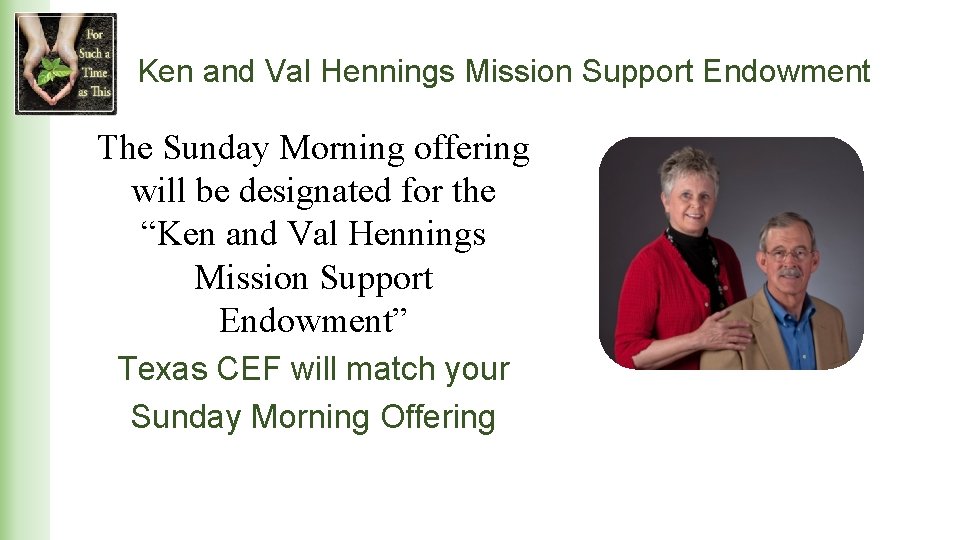 Ken and Val Hennings Mission Support Endowment The Sunday Morning offering will be designated