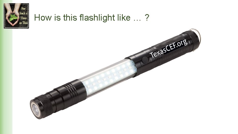 How is this flashlight like … ? 