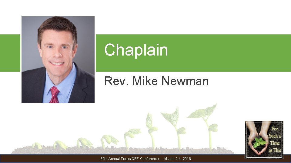 Chaplain Rev. Mike Newman 30 th Annual Texas CEF Conference — March 2 -4,