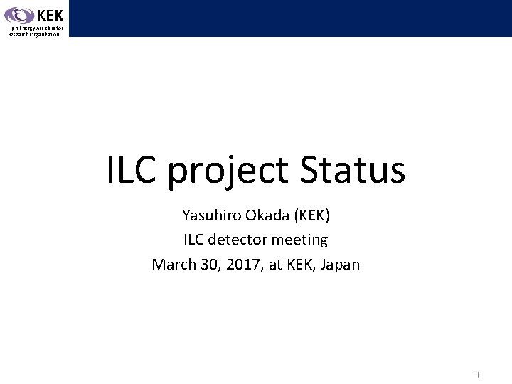 KEK High Energy Accelerator Research Organization ILC project Status Yasuhiro Okada (KEK) ILC detector