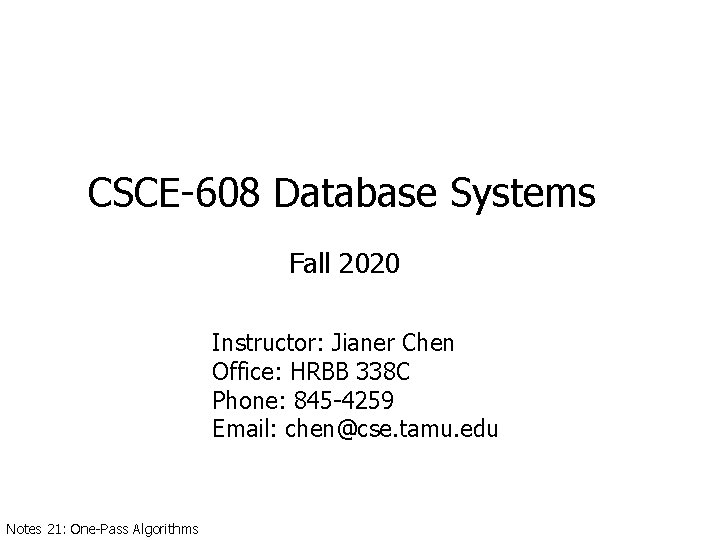 CSCE-608 Database Systems Fall 2020 Instructor: Jianer Chen Office: HRBB 338 C Phone: 845