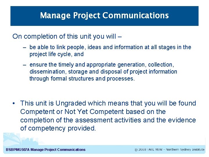 Manage Project Communications On completion of this unit you will – – be able