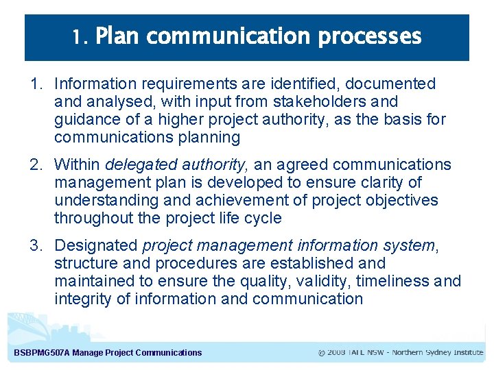 1. Plan communication processes 1. Information requirements are identified, documented analysed, with input from