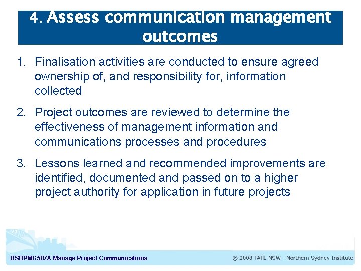 4. Assess communication management outcomes 1. Finalisation activities are conducted to ensure agreed ownership