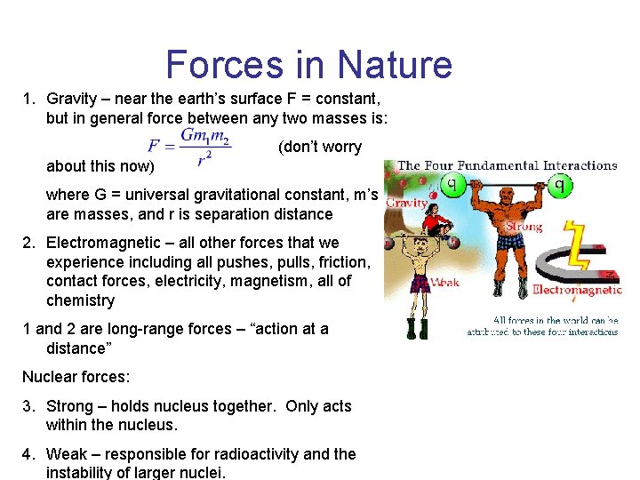 Forces in Nature 1. Gravity – near the earth’s surface F = constant, but Forces in Nature 1. Gravity – near the earth’s surface F = constant, but