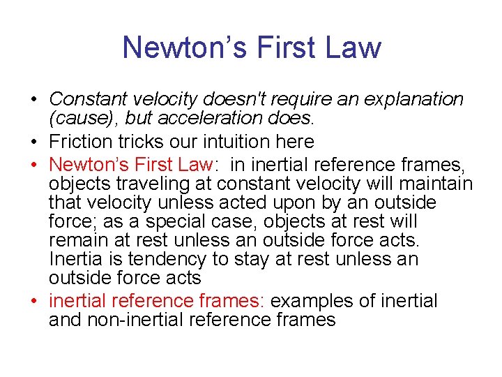 Newton’s First Law • Constant velocity doesn't require an explanation (cause), but acceleration does. Newton’s First Law • Constant velocity doesn't require an explanation (cause), but acceleration does.