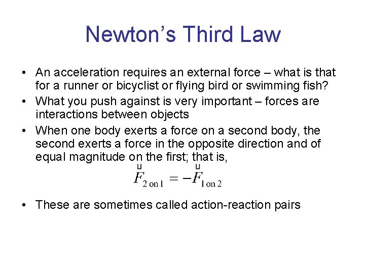 Newton’s Third Law • An acceleration requires an external force – what is that Newton’s Third Law • An acceleration requires an external force – what is that