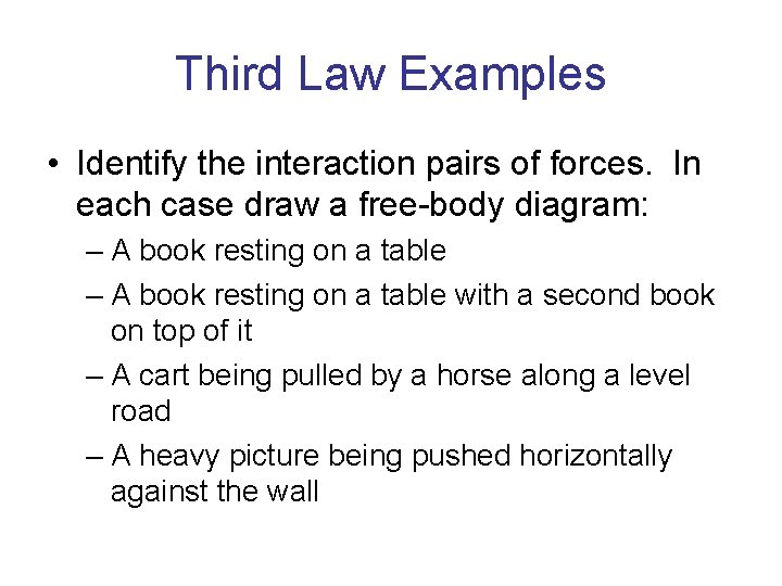Third Law Examples • Identify the interaction pairs of forces. In each case draw Third Law Examples • Identify the interaction pairs of forces. In each case draw