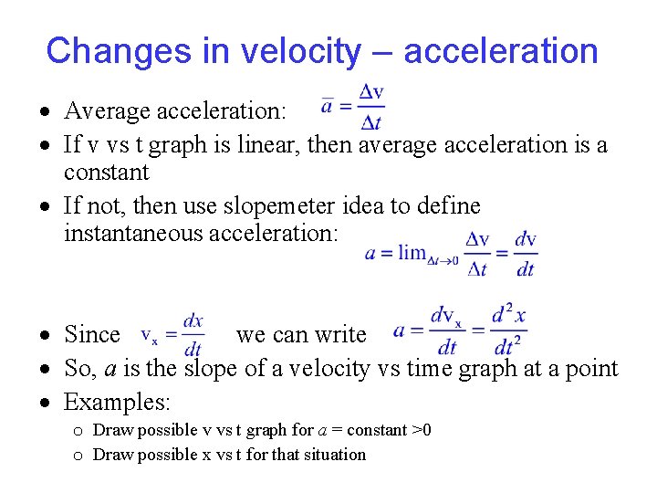 Changes in velocity – acceleration Average acceleration: If v vs t graph is linear, Changes in velocity – acceleration Average acceleration: If v vs t graph is linear,