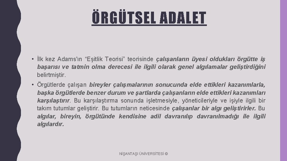 ÖRGÜTSEL ADALET • İlk kez Adams'ın “Eşitlik Teorisi” teorisinde çalışanların üyesi oldukları örgütte iş