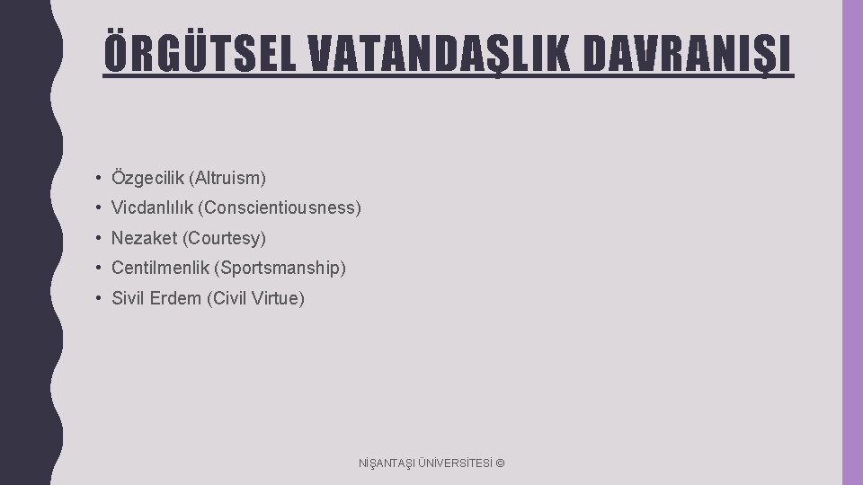 ÖRGÜTSEL VATANDAŞLIK DAVRANIŞI • Özgecilik (Altruism) • Vicdanlılık (Conscientiousness) • Nezaket (Courtesy) • Centilmenlik