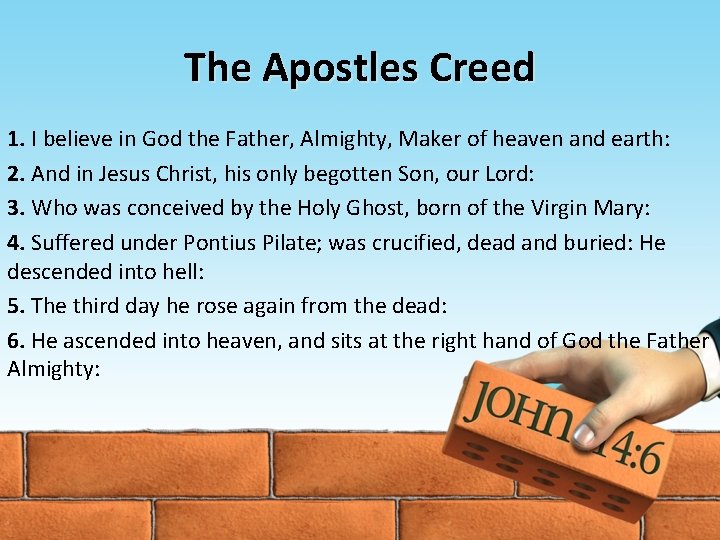 The Apostles Creed 1. I believe in God the Father, Almighty, Maker of heaven