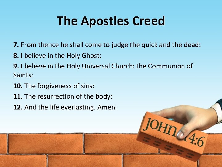 The Apostles Creed 7. From thence he shall come to judge the quick and