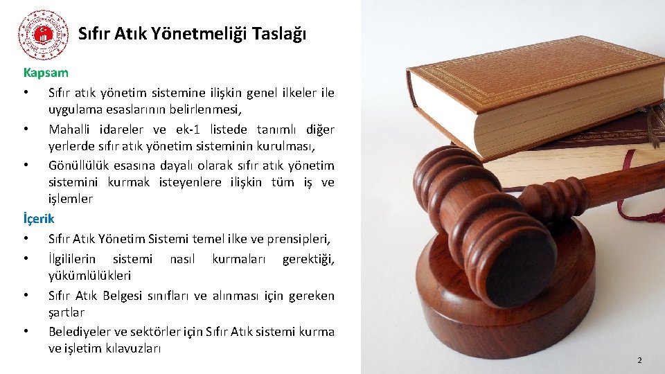 Sıfır Atık Yönetmeliği Taslağı Kapsam • Sıfır atık yönetim sistemine ilişkin genel ilkeler ile