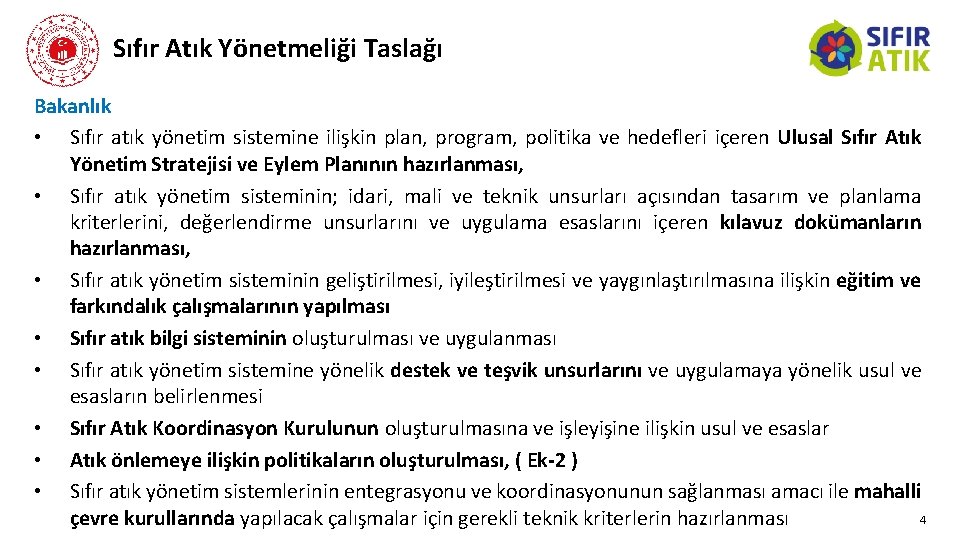 Sıfır Atık Yönetmeliği Taslağı Bakanlık • Sıfır atık yönetim sistemine ilişkin plan, program, politika