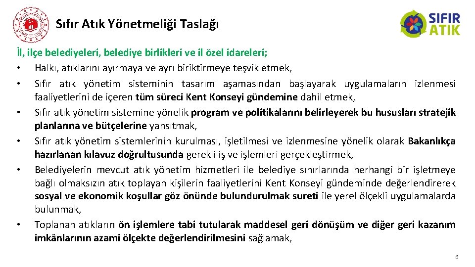 Sıfır Atık Yönetmeliği Taslağı İl, ilçe belediyeleri, belediye birlikleri ve il özel idareleri; •