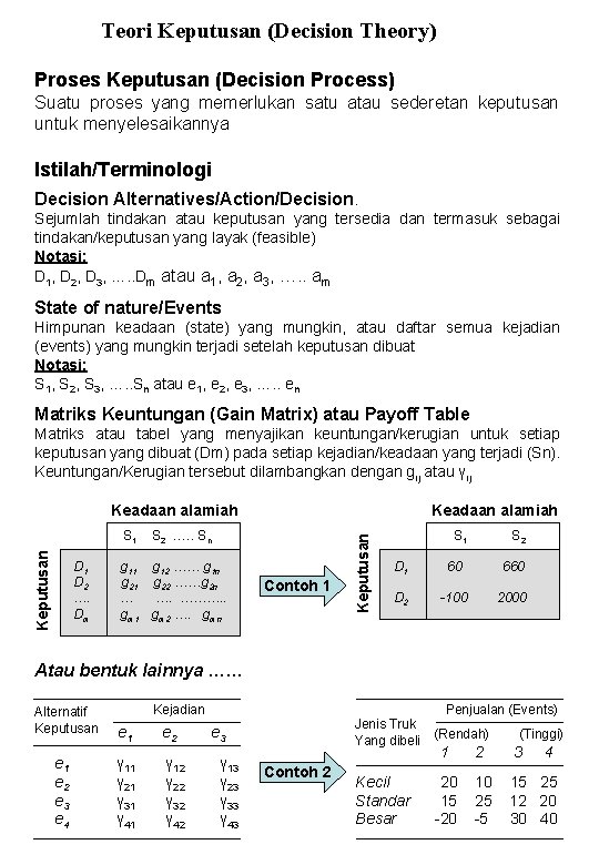 Teori Keputusan (Decision Theory) Proses Keputusan (Decision Process) Suatu proses yang memerlukan satu atau