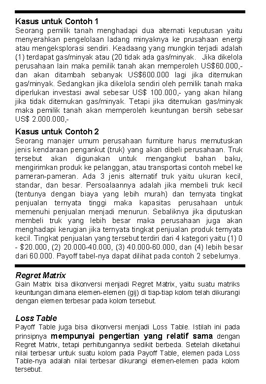 Kasus untuk Contoh 1 Seorang pemilik tanah menghadapi dua alternati keputusan yaitu menyerahkan pengelolaan