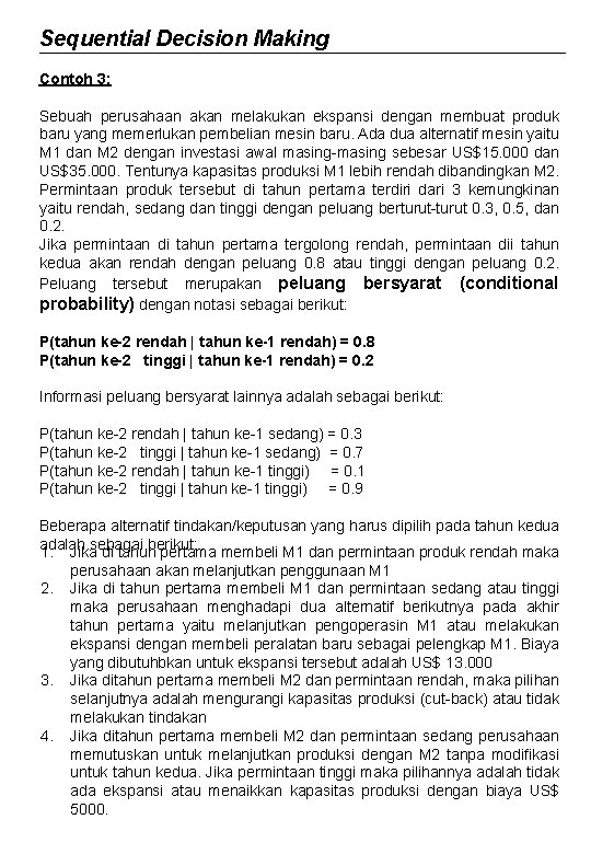 Sequential Decision Making Contoh 3: Sebuah perusahaan akan melakukan ekspansi dengan membuat produk baru