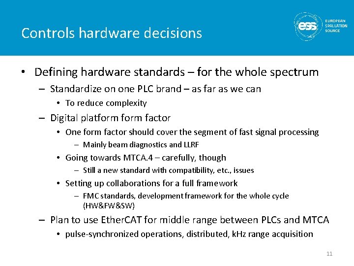 Controls hardware decisions • Defining hardware standards – for the whole spectrum – Standardize