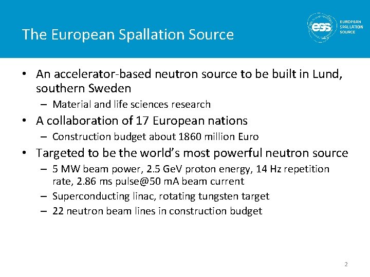 The European Spallation Source • An accelerator-based neutron source to be built in Lund,