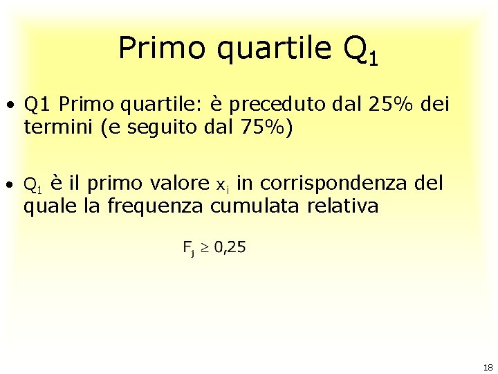 Primo quartile Q 1 • Q 1 Primo quartile: è preceduto dal 25% dei