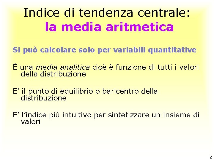 Indice di tendenza centrale: la media aritmetica Si può calcolare solo per variabili quantitative