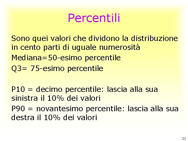 Percentili Sono quei valori che dividono la distribuzione in cento parti di uguale numerosità