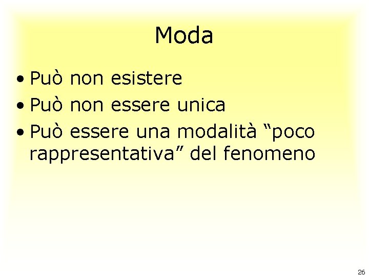 Moda • Può non esistere • Può non essere unica • Può essere una