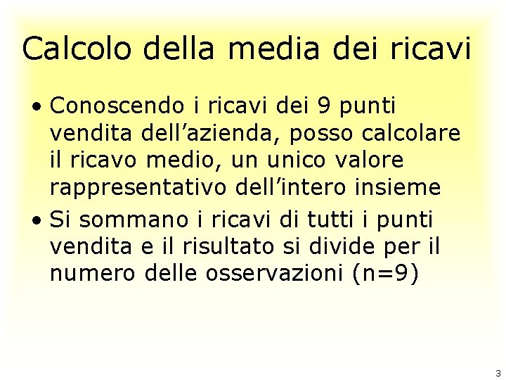 Calcolo della media dei ricavi • Conoscendo i ricavi dei 9 punti vendita dell’azienda,