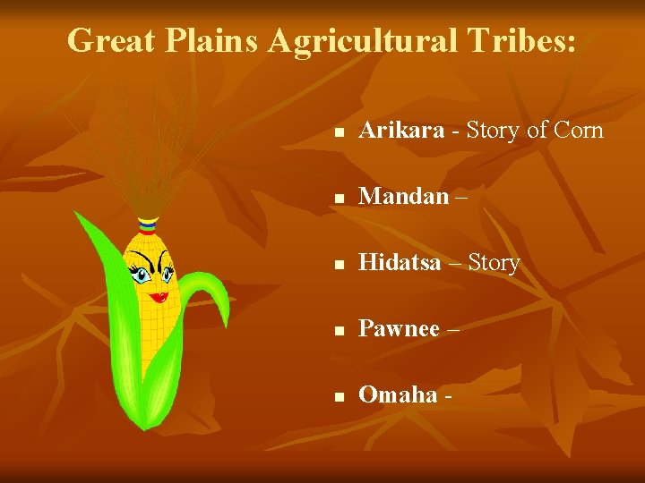 Great Plains Agricultural Tribes: n Arikara - Story of Corn n Mandan – n