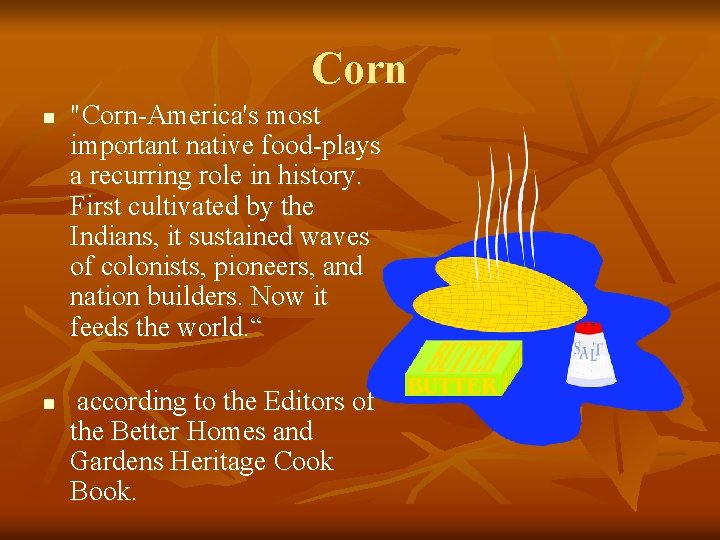 Corn n n "Corn-America's most important native food-plays a recurring role in history. First